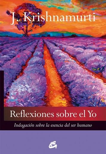 REFLEXIONES SOBRE EL YO.INDAGACIÓN SOBRE LA ESENCIA DEL SER HUMANO | 9788484455479 | KRISHNAMURTI,JIDDU | Libreria Geli - Librería Online de Girona - Comprar libros en catalán y castellano