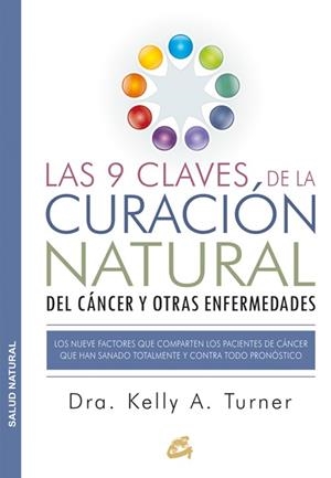 LAS 9 CLAVES DE LA CURACIÓN NATURAL DEL CÁNCER Y OTRAS ENFERMEDADES | 9788484455578 | TURNER,KELLY A. | Llibreria Geli - Llibreria Online de Girona - Comprar llibres en català i castellà