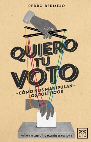 QUIERO TU VOTO.COMO NOS MANIPULAN LOS POLITICOS | 9788483562574 | BERMEJO VELASCO, PEDRO | Libreria Geli - Librería Online de Girona - Comprar libros en catalán y castellano