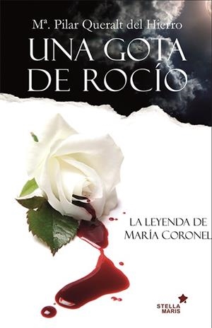 UNA GOTA DE ROCIO.LA LEYENDA DE MARIA CORONEL | 9788416128631 | QUERALT DEL HIERRO,MARIA PILAR | Libreria Geli - Librería Online de Girona - Comprar libros en catalán y castellano