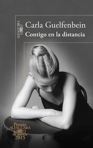 CONTIGO EN LA DISTANCIA (PREMIO ALFAGUARA 2015) | 9788420410432 | GUELFENBEIN,CARLA | Libreria Geli - Librería Online de Girona - Comprar libros en catalán y castellano