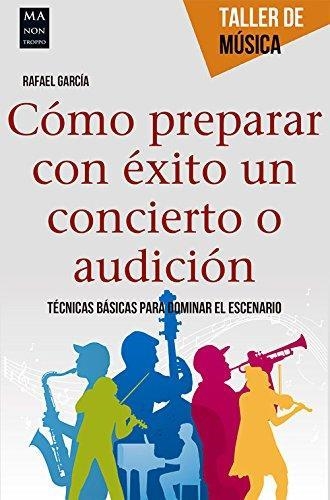 COMO PREPARAR CON EXITO UN CONCIERTO O AUDICION.TECNICAS BASICAS PARA DOMINAR EL ESCENARIO | 9788415256762 | GARCIA,RAFAEL | Llibreria Geli - Llibreria Online de Girona - Comprar llibres en català i castellà