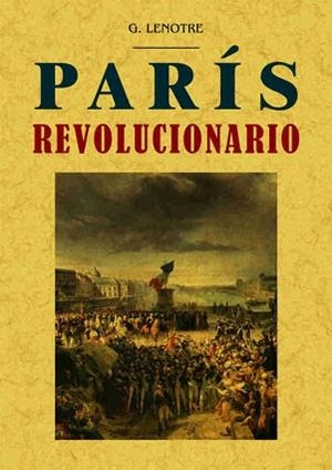 PARÍS REVOLUCIONARIO | 9788490014745 | LENÔTRE,G. | Llibreria Geli - Llibreria Online de Girona - Comprar llibres en català i castellà