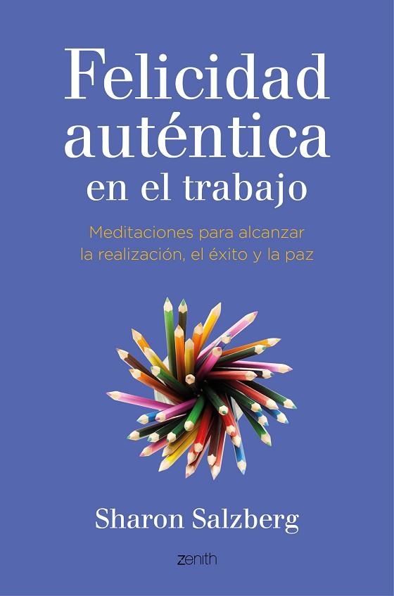 FELICIDAD AUTÉNTICA EN EL TRABAJO.MEDITACIONES PARA ALCANZAR LA REALIZACIÓN,EL ÉXITO Y LA PAZ | 9788408141051 | SALZBERG,SHARON | Libreria Geli - Librería Online de Girona - Comprar libros en catalán y castellano