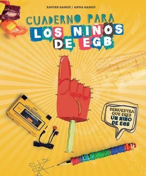 CUADERNO PARA LOS NIÑOS DE EGB.DEMUESTRA QUE ERES UN NIÑO DE EGB | 9788416177578 | GASSIÓ,XAVIER/GASSIÓ,ANNA | Libreria Geli - Librería Online de Girona - Comprar libros en catalán y castellano
