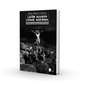 LEÓN MANSO COME MIERDA.POESÍA COMPLETA(1999-2009) | 9788494072291 | ROMERO LORENTE,KUTXI | Llibreria Geli - Llibreria Online de Girona - Comprar llibres en català i castellà
