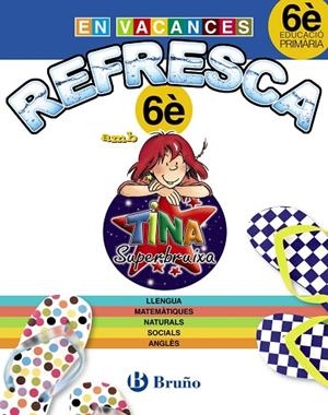 REFRESCA AMB LA TINA SUPERBRUIXA 6È PRIMÀRIA | 9788499061948 | Libreria Geli - Librería Online de Girona - Comprar libros en catalán y castellano