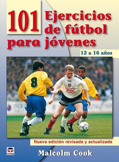 101 EJERCICIOS DE FÚTBOL PARA JÓVENES. DE 12 A 16 AÑOS. NUEVA EDICIÓN REVISADA Y ACTUALIZADA | 9788479028084 | COOK,MALCOLM | Libreria Geli - Librería Online de Girona - Comprar libros en catalán y castellano