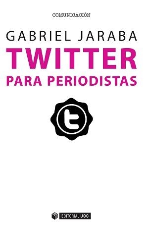 TWITTER PARA PERIODISTAS | 9788490647264 | JARABA,GABRIEL | Llibreria Geli - Llibreria Online de Girona - Comprar llibres en català i castellà