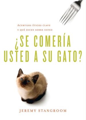 SE COMERÍA USTED A SU GATO? ACERTIJOS ÉTICOS CLAVE Y QUÉ DICEN SOBRE USTED | 9788484837787 | STANGROOM,JEREMY | Llibreria Geli - Llibreria Online de Girona - Comprar llibres en català i castellà