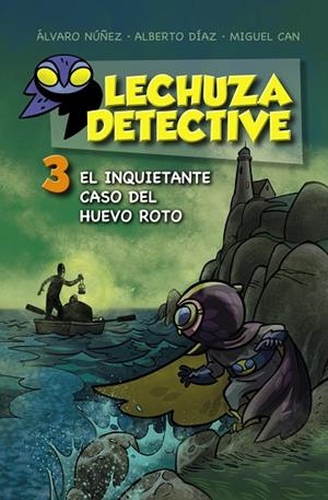 LECHUZA DETECTIVE-3:EL INQUIETANTE CASO DEL HUEVO ROTO | 9788467871456 | NÚÑEZ,ÁLVARO/DÍAZ, ALBERTO/CAN,MIGUEL | Llibreria Geli - Llibreria Online de Girona - Comprar llibres en català i castellà
