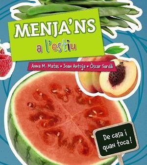 MENJA'NS A L'ESTIU(DE CASA I QUAN TOCA) | 9788448938215 | MATAS, ANNA M./ANTOJA, JOAN | Libreria Geli - Librería Online de Girona - Comprar libros en catalán y castellano