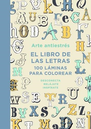 ARTE ANTIESTRÉS.EL LIBRO DE LAS LETRAS(100 LÁMINAS PARA COLOREAR) | 9788401015762 |   | Libreria Geli - Librería Online de Girona - Comprar libros en catalán y castellano