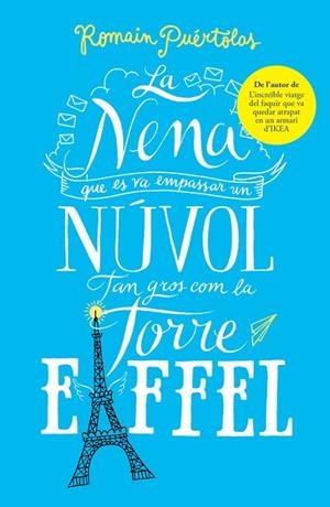 LA NENA QUE ES VA EMPASSAR UN NÚVOL TAN GROS COM LA TORRE EIFFEL | 9788415961802 | PUÉRTOLAS,ROMAIN | Libreria Geli - Librería Online de Girona - Comprar libros en catalán y castellano