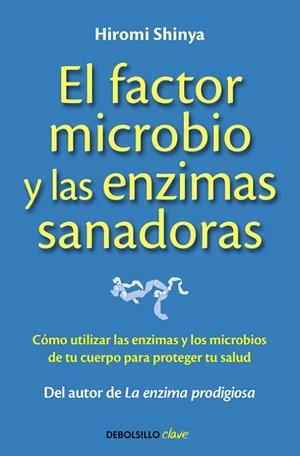 EL FACTOR MICROBIO Y LAS ENZIMAS SANADORAS.COMO UTILIZAR LAS ENZIMAS Y LOS MICROBIOS DE TU CUERPO PARA PROTEGER TU SALUD | 9788490625446 | SHINYA,HIROMI | Libreria Geli - Librería Online de Girona - Comprar libros en catalán y castellano