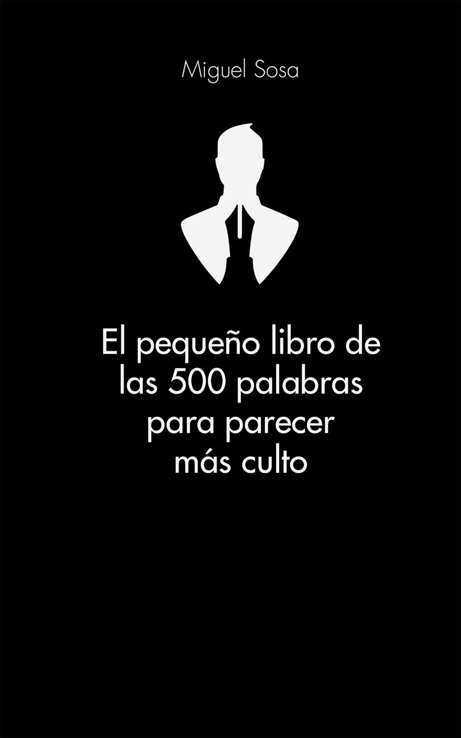 EL PEQUEÑO LIBRO DE LAS 500 PALABRAS PARA PARECER MÁS CULTO | 9788416253319 | SOSA,MIGUEL | Libreria Geli - Librería Online de Girona - Comprar libros en catalán y castellano