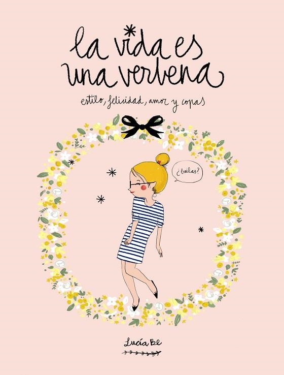 LA VIDA ES UNA VERBENA.ESTILO,FELICIDAD,AMOR Y COPAS (TD) | 9788416177721 | BE,LUCÍA | Llibreria Geli - Llibreria Online de Girona - Comprar llibres en català i castellà