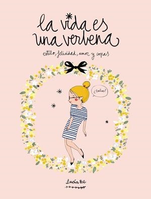 LA VIDA ES UNA VERBENA.ESTILO,FELICIDAD,AMOR Y COPAS (TD) | 9788416177721 | BE,LUCÍA | Llibreria Geli - Llibreria Online de Girona - Comprar llibres en català i castellà