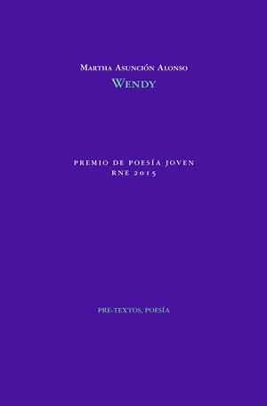 WENDY (PREMIO DE POESÍA JOVEN RNE 2015) | 9788415894995 | ALONSO,MARTHA ASUNCIÓN | Libreria Geli - Librería Online de Girona - Comprar libros en catalán y castellano