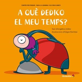A QUÈ DEDICO EL MEU TEMPS? | 9788499217147 | SÁTIRO,ANGÉLICA(TEXT)/RAMÍREZ,EDGAR(IL) | Libreria Geli - Librería Online de Girona - Comprar libros en catalán y castellano
