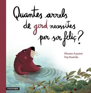 QUANTES ARRELS DE GERD NECESSITES PER SER FELIÇ?  | 9788416033669 | JUNYENT,MONTSE/BOATELLA,PEP (IL) | Libreria Geli - Librería Online de Girona - Comprar libros en catalán y castellano