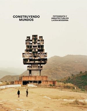 CONSTRUYENDO MUNDOS.FOTOGRAFÍA Y ARQUITECTURA EN LA ERA MODERNA (TD) | 9788416248193 | A.A.V.V. | Llibreria Geli - Llibreria Online de Girona - Comprar llibres en català i castellà
