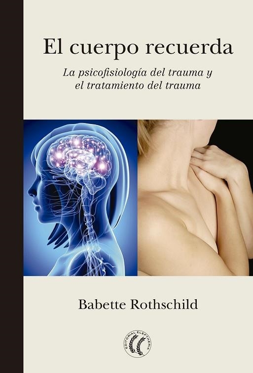 EL CUERPO RECUERDA.LA PSICOFISIOLOGÍA DEL TRAUMA Y EL TRATAMIENTO DEL TRAUMA | 9788494274848 | ROTHSCHILD,BABETTE | Libreria Geli - Librería Online de Girona - Comprar libros en catalán y castellano