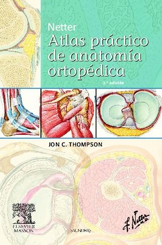 NETTER.ATLAS PRÁCTICO DE ANATOMÍA ORTOPÉDICA(2ªEDICION.2011) | 9788445821008 | THOMPSON,J. | Libreria Geli - Librería Online de Girona - Comprar libros en catalán y castellano