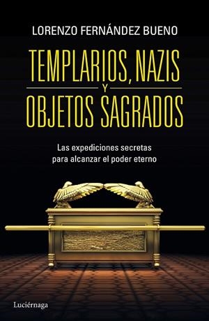 TEMPLARIOS,NAZIS Y OBJETOS SAGRADOS.LAS EXPEDICIONES SECRETAS PARA ALCANZAR EL PODER ETERNO | 9788415864608 | FERNÁNDEZ BUENO,LORENZO | Llibreria Geli - Llibreria Online de Girona - Comprar llibres en català i castellà