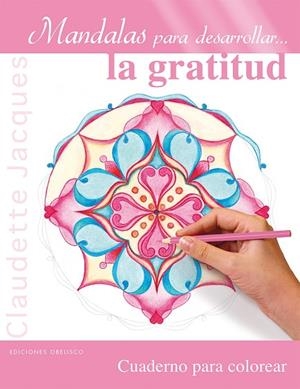 MANDALAS PARA DESARROLLAR... LA GRATITUD.CUADERNO PARA COLOREAR | 9788416192878 | JACQUES,CLAUDETTE | Libreria Geli - Librería Online de Girona - Comprar libros en catalán y castellano