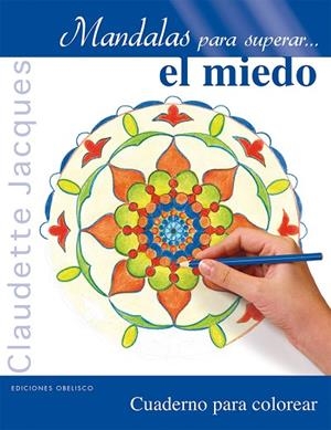 MANDALAS PARA SUPERAR... EL MIEDO.CUADERNO PARA COLOREAR | 9788416192885 | JACQUES,CLAUDETTE | Libreria Geli - Librería Online de Girona - Comprar libros en catalán y castellano