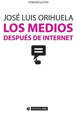 LOS MEDIOS DESPUÉS DE INTERNET | 9788490647004 | ORIHUELA COLLIVA,JOSÉ LUIS | Llibreria Geli - Llibreria Online de Girona - Comprar llibres en català i castellà