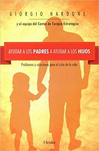 AYUDAR A LOS PADRES A AYUDAR A LOS HIJOS.PROBLEMAS Y SOLUCIONES PARA EL CICLO DE LA VIDA | 9788425433887 | NARDONE,GIORGIO | Llibreria Geli - Llibreria Online de Girona - Comprar llibres en català i castellà