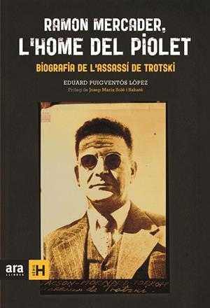 RAMON MERCADER,L'HOME DEL PIOLET(BIOGRAFÍA DE L'ASSASÍ DE TROTSKI) | 9788415642879 | PUIGVENTÓS I LÓPEZ,EDUARD | Libreria Geli - Librería Online de Girona - Comprar libros en catalán y castellano