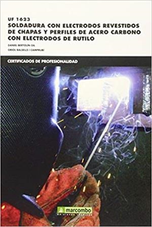 UF1623:SOLDADURA CON ELECTRODOS REVESTIDOS DE CHAPAS Y PERFILES DE ACERO CARBÓN | 9788426722119 | BERTOLÍN GIL,DANIEL/BALSELLS I CAMPRUBÍ,ORIOL | Llibreria Geli - Llibreria Online de Girona - Comprar llibres en català i castellà