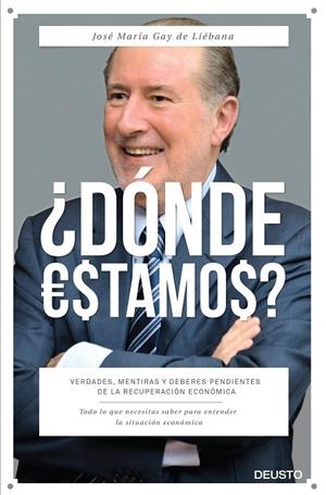 DÓNDE ESTAMOS? VERDADES,MENTIRAS Y DEBERES PENDIENTES DE LA RECUPERACIÓN ECONÓMICA | 9788423420919 | GAY DE LIÉBANA,JOSÉ MARÍA | Libreria Geli - Librería Online de Girona - Comprar libros en catalán y castellano