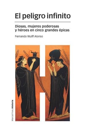 EL PELIGRO INFINITO.DIOSAS,MUJERES PODEROSAS Y HÉROES EN CINCO GRANDES ÉPICAS | 9788415963585 | WULFF ALONSO,FERNANDO | Llibreria Geli - Llibreria Online de Girona - Comprar llibres en català i castellà