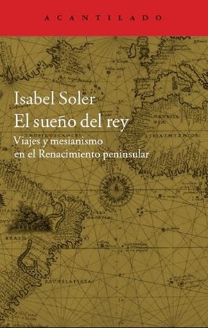 EL SUEÑO DEL REY.VIAJES Y MESIANISMO EN EL RENACIMIENTO PENINSULAR | 9788416011599 | SOLER,ISABEL | Libreria Geli - Librería Online de Girona - Comprar libros en catalán y castellano