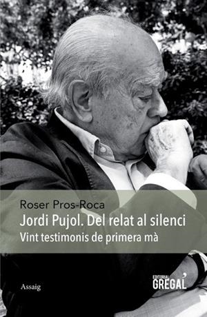 JORDI PUJOL.DEL RELAT AL SILENCI.VINT TESTIMONIS DE PRIMERA MÀ | 9788494389825 | PROS-ROCA,ROSER | Llibreria Geli - Llibreria Online de Girona - Comprar llibres en català i castellà
