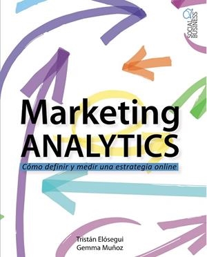 MARKETING ANALYTICS | 9788441537095 | ELÓSEGUI FIGUEROA,TRISTÁN/MUÑOZ VERA,GEMMA | Libreria Geli - Librería Online de Girona - Comprar libros en catalán y castellano