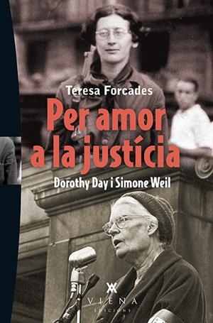 PER AMOR A LA JUSTÍCIA.DOROTHY DAY I SIMONE WEIL | 9788483308387 | FORCADES,TERESA | Libreria Geli - Librería Online de Girona - Comprar libros en catalán y castellano