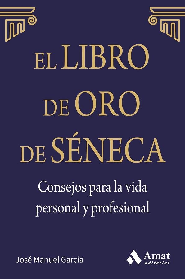 EL LIBRO DE ORO DE SÉNECA. CONSEJOS PARA LA VIDA PERSONAL Y PROFESIONAL | 9788497357944 | GARCÍA GONZÁLEZ,JOSE MANUEL | Llibreria Geli - Llibreria Online de Girona - Comprar llibres en català i castellà