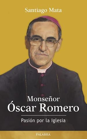 MONSEÑOR ÓSCAR ROMERO.PASIÓN POR LA IGLESIA | 9788490612446 | MATA,SANTIAGO | Libreria Geli - Librería Online de Girona - Comprar libros en catalán y castellano