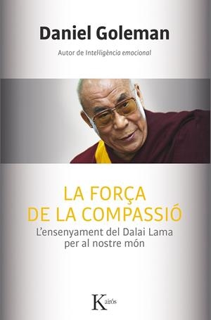 LA FORÇA DE LA COMPASSIÓ.L'ENSENYAMENT DEL DALAI LAMA PER AL NOSTRE MÓN | 9788499884554 | GOLEMAN,DANIEL | Llibreria Geli - Llibreria Online de Girona - Comprar llibres en català i castellà