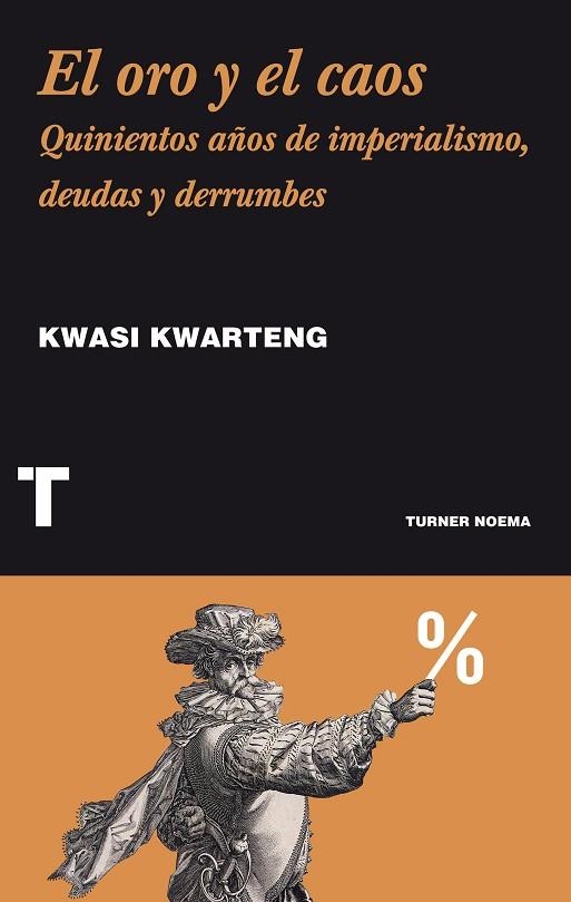 EL ORO Y EL CAOS.QUINIENTOS AÑOS DE IMPERIALISMO,DEUDAS Y DERRUMBES | 9788416142118 | KWARTENG,KWASI | Libreria Geli - Librería Online de Girona - Comprar libros en catalán y castellano