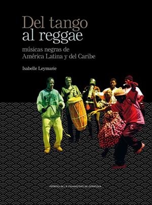 DEL TANGO AL REGGAE.MÚSICAS NEGRAS DE AMÉRICA LATINA Y DEL CARIBE | 9788416272747 | LEYMARIE,ISABELLE | Llibreria Geli - Llibreria Online de Girona - Comprar llibres en català i castellà