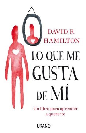 LO QUE ME GUSTA DE MÍ.UN LIBRO PARA APRENDER A QUERERTE | 9788479539146 | HAMILTON,DAVID R. | Llibreria Geli - Llibreria Online de Girona - Comprar llibres en català i castellà