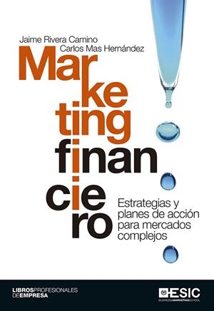 MARKETING FINANCIERO.ESTRATEGIAS Y PLANES DE ACCIÓN PARA MERCADOS COMPLEJOS | 9788415986836 | RIVERA CAMINO,JAIME/MAS HERNÁNDEZ,CARLOS | Libreria Geli - Librería Online de Girona - Comprar libros en catalán y castellano