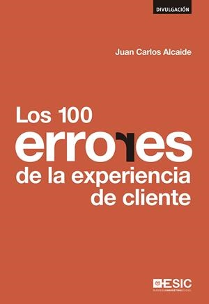 LOS 100 ERRORES  DE LA EXPERIENCIA DE CLIENTE | 9788415986874 | ALCAIDE,JUAN CARLOS | Libreria Geli - Librería Online de Girona - Comprar libros en catalán y castellano