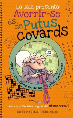 LA IAIA PRESENTA:AVORRIR-SE ÉS DE PUTUS COVARDS(AMB EL PUTAIAIÀRIUS ORIGINAL DEL MÀRIUS SERRA) | 9788494261770 | MARTELL,JOFRE/MEJAN,PERE(IL) | Libreria Geli - Librería Online de Girona - Comprar libros en catalán y castellano